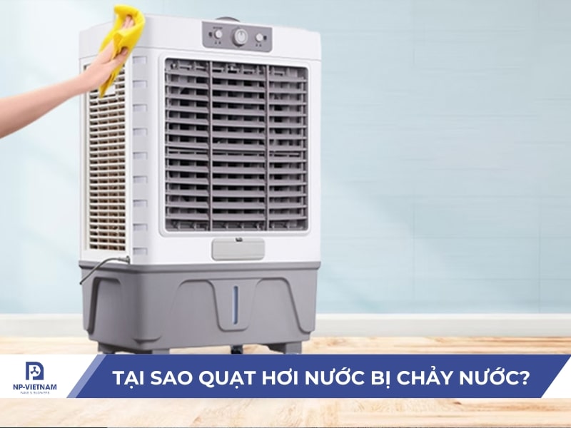 Tại sao quạt hơi nước bị chảy nước