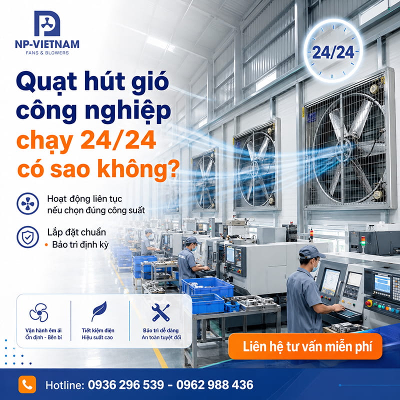 Quạt hút gió công nghiệp chạy 24/24 có sao không?