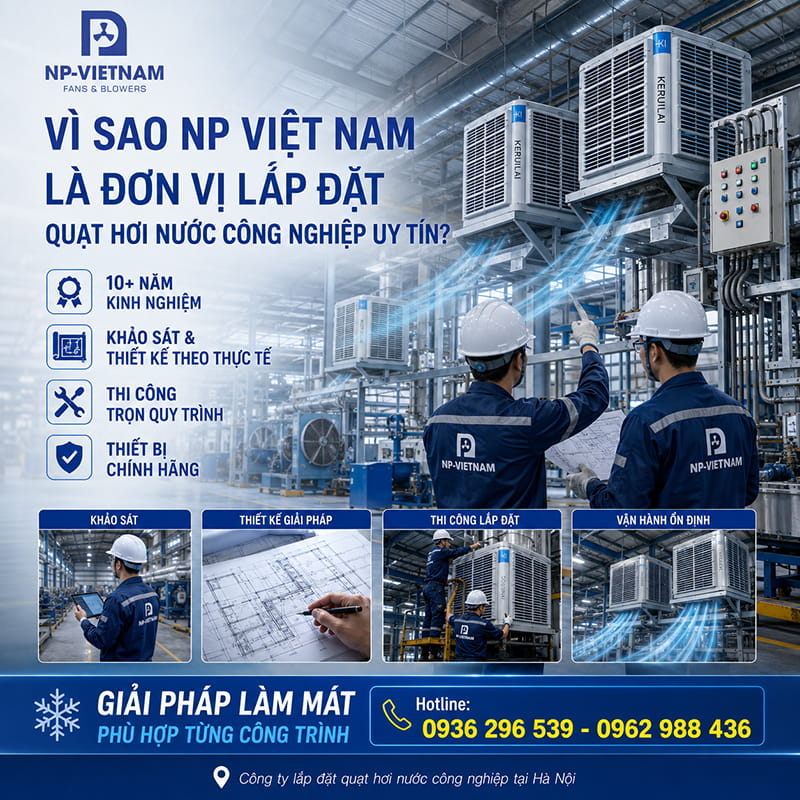 Vì sao NP Việt Nam là công ty lắp đặt quạt hơi nước công nghiệp uy tín?