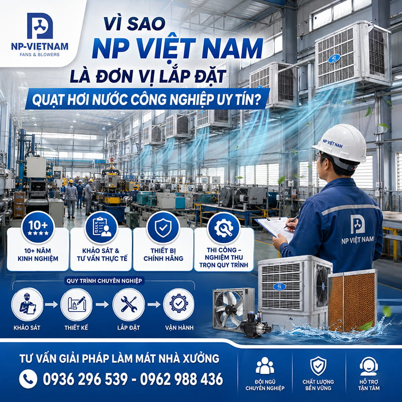 Vì sao NP Việt Nam là công ty lắp đặt quạt hơi nước công nghiệp uy tín?