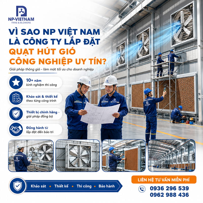 Vì sao NP Việt Nam là công ty lắp đặt quạt hút gió công nghiệp uy tín?