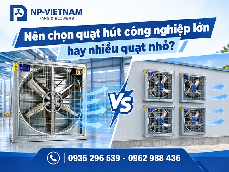 Nên chọn quạt hút công nghiệp lớn hay nhiều quạt nhỏ?